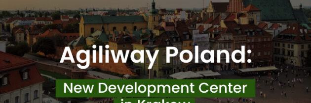 Agiliway Polska: nowe centrum rozwoju i więcej możliwości